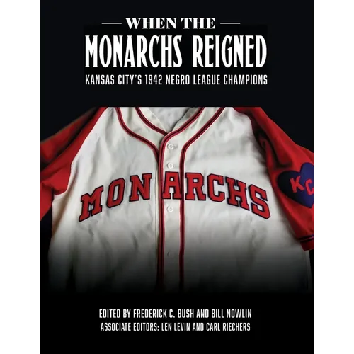When the Monarchs Reigned: Kansas City's 1942 Negro League Champions - Paperback