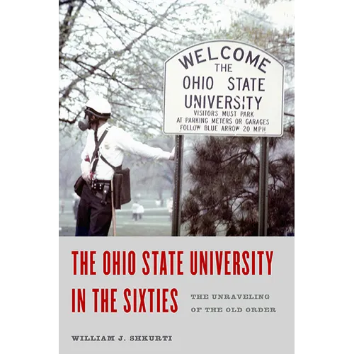 The Ohio State University in the Sixties: The Unraveling of the Old Order - Hardcover