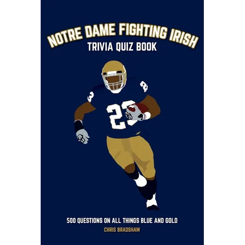 Notre Dame Fighting Irish Trivia Quiz Book: 500 Questions on all Things Blue and Gold - Paperback