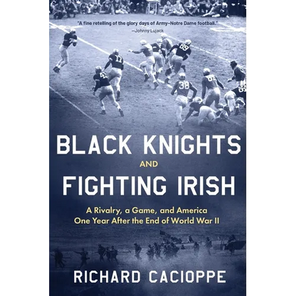 Black Knights and Fighting Irish: A Rivalry, a Game, and America One Year After the End of World War II - Paperback