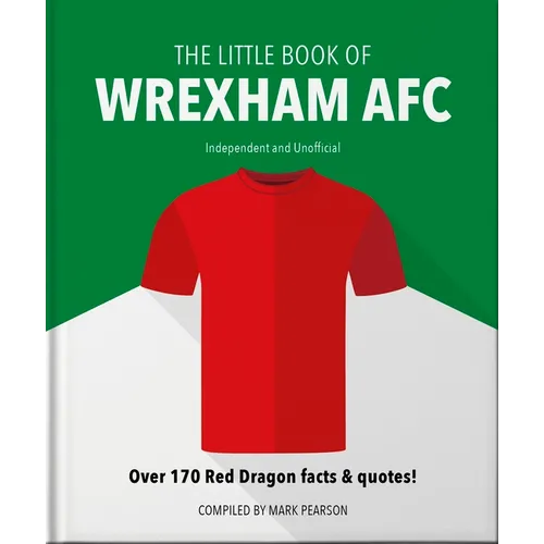 The Little Book of Wrexham Afc: Over 170 Red Dragon Facts & Quotes! - Hardcover