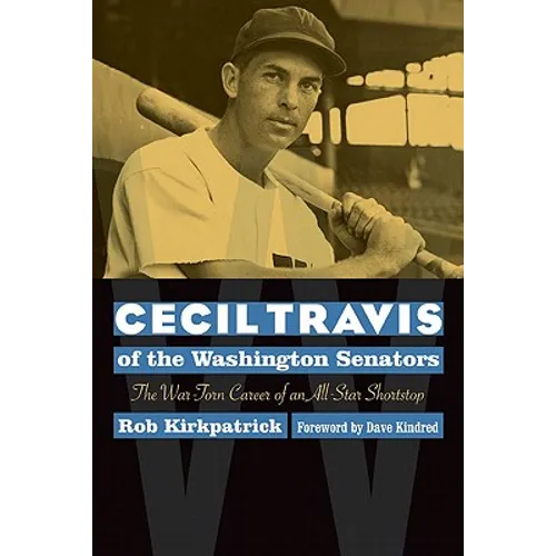 Cecil Travis of the Washington Senators: The War-Torn Career of an All-Star Shortstop - Paperback