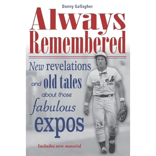 Always Remembered: New revelations and old tales about those fabulous Expos - Paperback