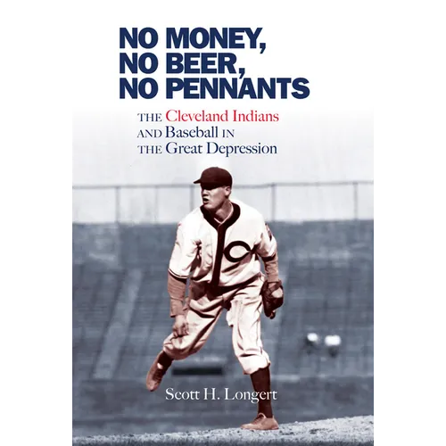 No Money, No Beer, No Pennants: The Cleveland Indians and Baseball in the Great Depression - Paperback