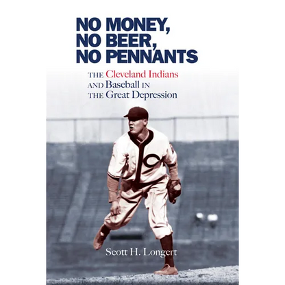 No Money, No Beer, No Pennants: The Cleveland Indians and Baseball in the Great Depression - Paperback